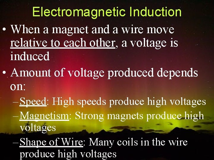 Electromagnetic Induction • When a magnet and a wire move relative to each other,