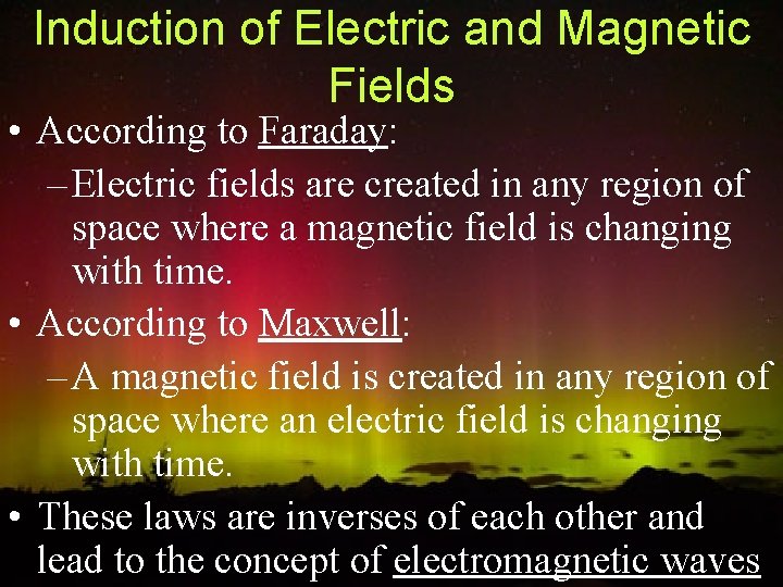 Induction of Electric and Magnetic Fields • According to Faraday: – Electric fields are