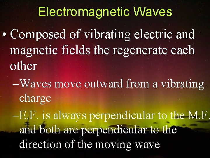 Electromagnetic Waves • Composed of vibrating electric and magnetic fields the regenerate each other
