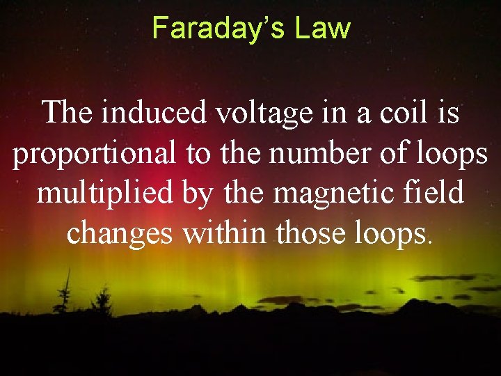 Faraday’s Law The induced voltage in a coil is proportional to the number of
