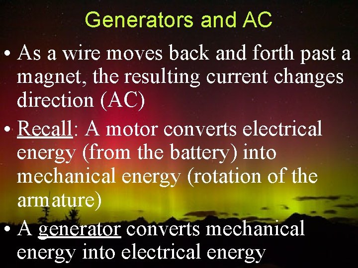 Generators and AC • As a wire moves back and forth past a magnet,