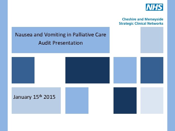 Nausea and Vomiting in Palliative Care Audit Presentation January 15 th 2015 