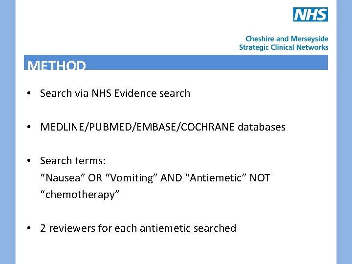 METHOD • Search via NHS Evidence search • MEDLINE/PUBMED/EMBASE/COCHRANE databases • Search terms: “Nausea”