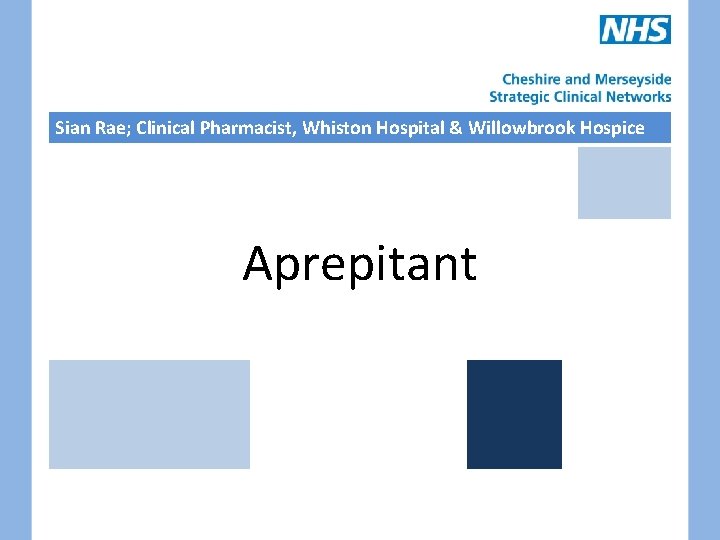 Sian Rae; Clinical Pharmacist, Whiston Hospital & Willowbrook Hospice Aprepitant 