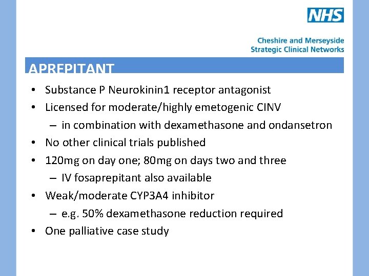 APREPITANT • Substance P Neurokinin 1 receptor antagonist • Licensed for moderate/highly emetogenic CINV