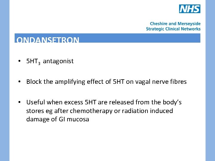 ONDANSETRON • 5 HT 3 antagonist • Block the amplifying effect of 5 HT