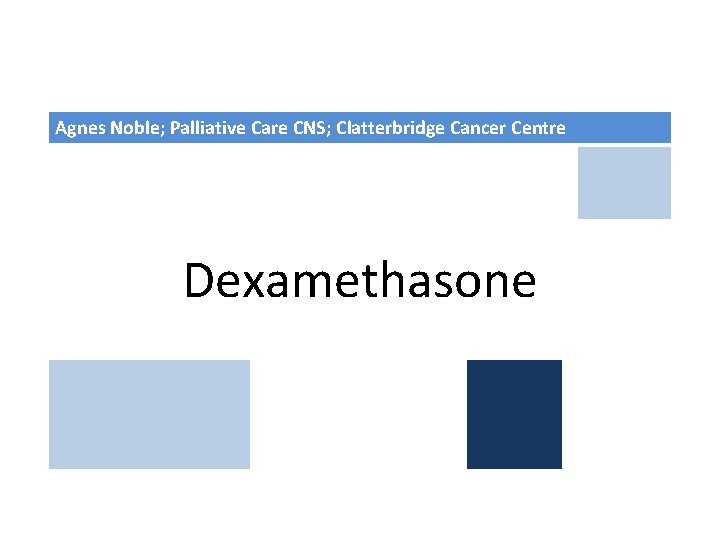 Agnes Noble; Palliative Care CNS; Clatterbridge Cancer Centre Dexamethasone 