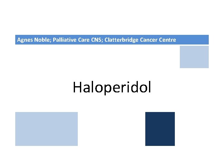 Agnes Noble; Palliative Care CNS; Clatterbridge Cancer Centre Haloperidol 