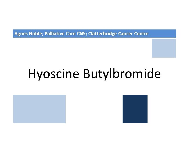 Agnes Noble; Palliative Care CNS; Clatterbridge Cancer Centre Hyoscine Butylbromide 