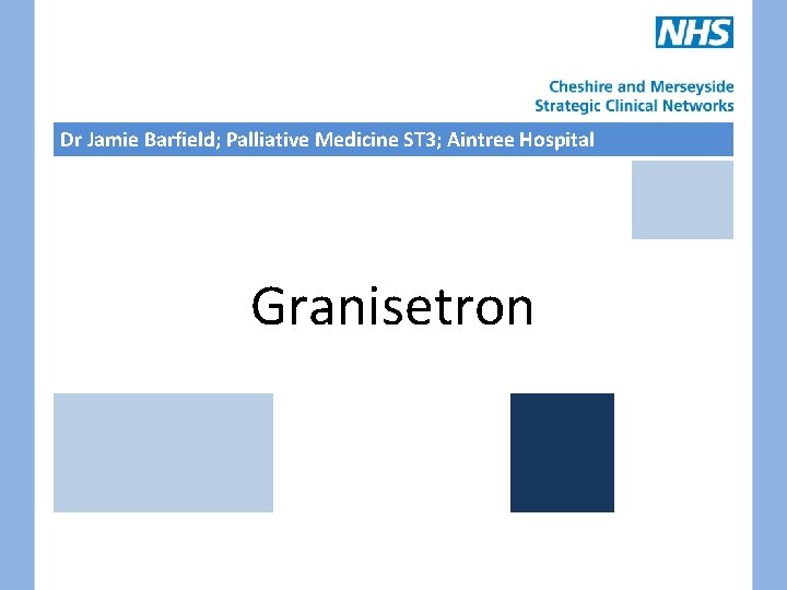 Dr Jamie Barfield; Palliative Medicine ST 3; Aintree Hospital Granisetron 