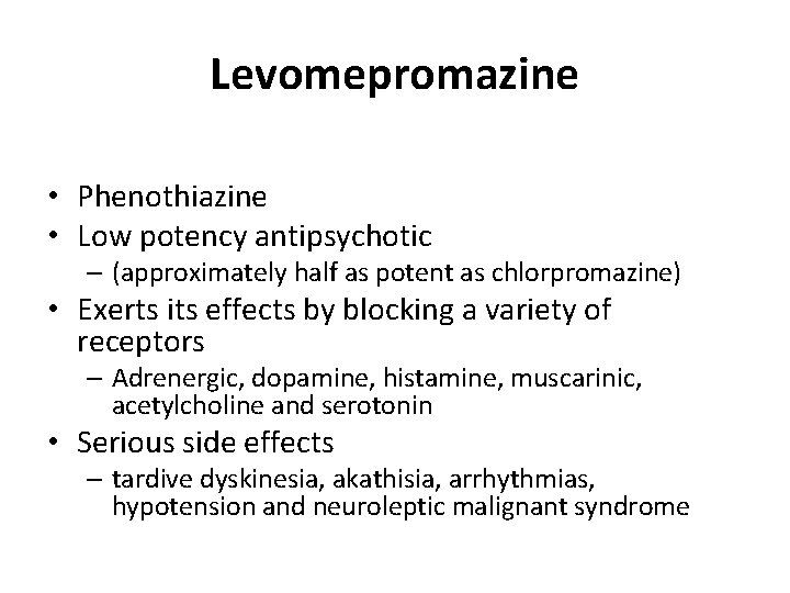 Levomepromazine • Phenothiazine • Low potency antipsychotic – (approximately half as potent as chlorpromazine)