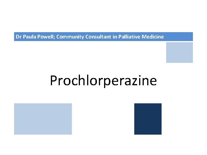 Dr Paula Powell; Community Consultant in Palliative Medicine Prochlorperazine 