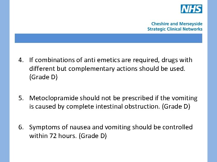 4. If combinations of anti emetics are required, drugs with different but complementary actions