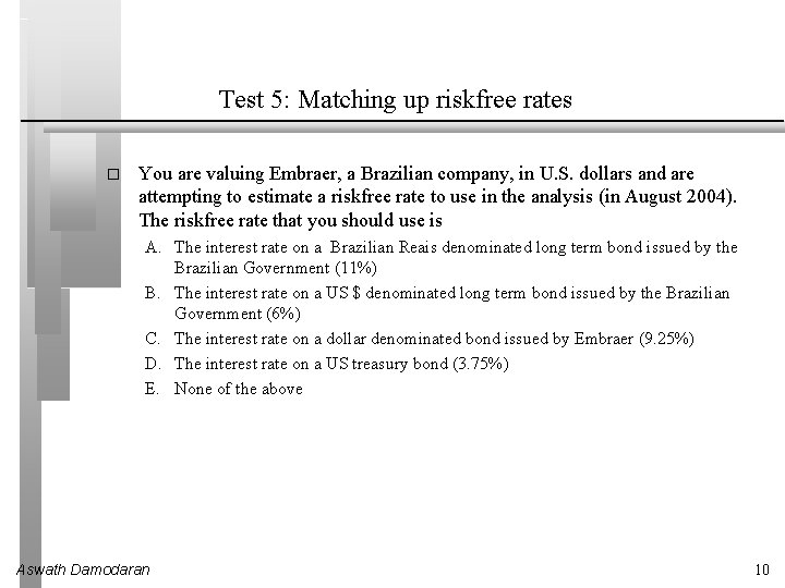 Test 5: Matching up riskfree rates � You are valuing Embraer, a Brazilian company,