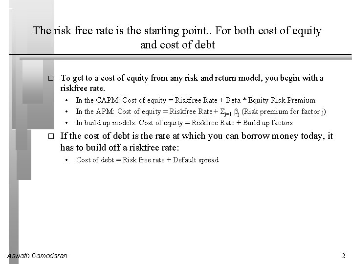 The risk free rate is the starting point. . For both cost of equity