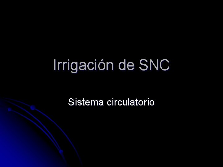 Irrigación de SNC Sistema circulatorio 