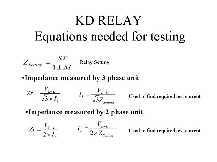 KD RELAY Equations needed for testing Relay Setting • Impedance measured by 3 phase