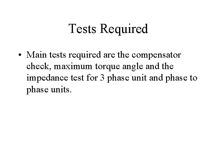 Tests Required • Main tests required are the compensator check, maximum torque angle and