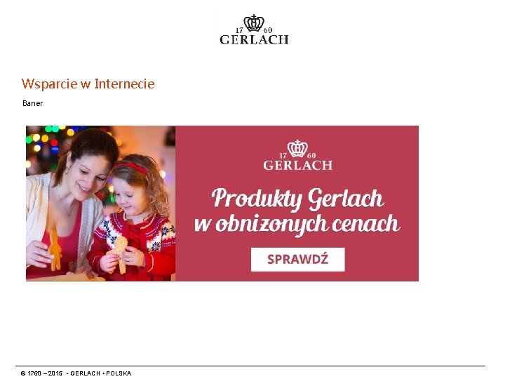 Wsparcie w Internecie Baner © 1760 – 2015 • GERLACH • POLSKA 
