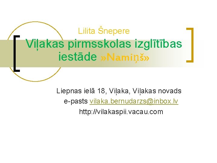 Lilita Šnepere Viļakas pirmsskolas izglītības iestāde » Namiņš» Liepnas ielā 18, Viļakas novads e-pasts