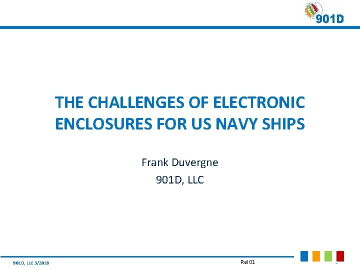 THE CHALLENGES OF ELECTRONIC ENCLOSURES FOR US NAVY SHIPS Frank Duvergne 901 D, LLC