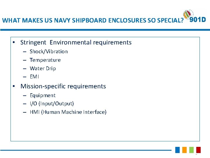 WHAT MAKES US NAVY SHIPBOARD ENCLOSURES SO SPECIAL? • Stringent Environmental requirements – –