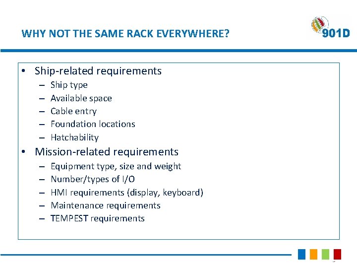 WHY NOT THE SAME RACK EVERYWHERE? • Ship-related requirements – – – Ship type