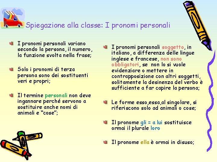 Spiegazione alla classe: I pronomi personali variano secondo la persona, il numero, la funzione