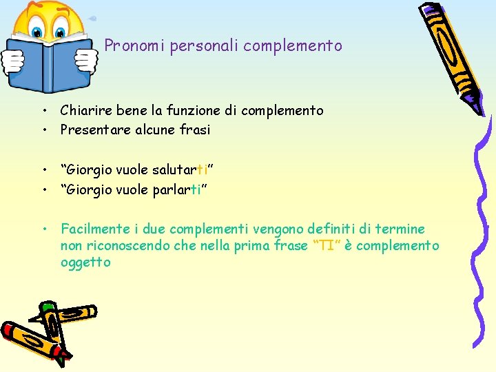 Pronomi personali complemento • Chiarire bene la funzione di complemento • Presentare alcune frasi