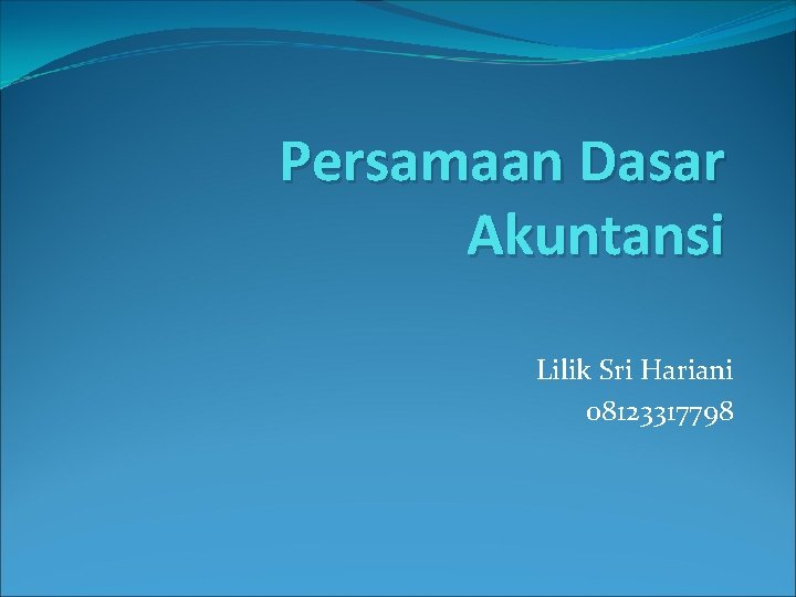 Persamaan Dasar Akuntansi Lilik Sri Hariani 08123317798 