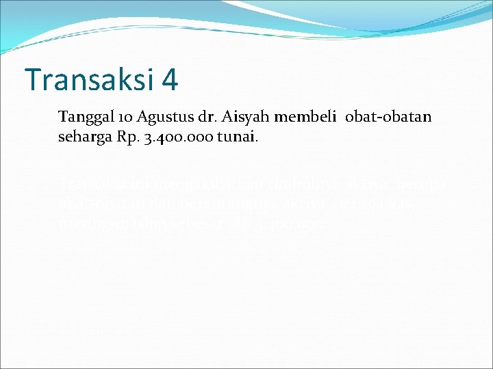 Transaksi 4 Tanggal 10 Agustus dr. Aisyah membeli obat-obatan seharga Rp. 3. 400. 000