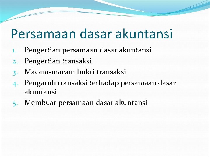 Persamaan dasar akuntansi Pengertian persamaan dasar akuntansi Pengertian transaksi Macam-macam bukti transaksi Pengaruh transaksi