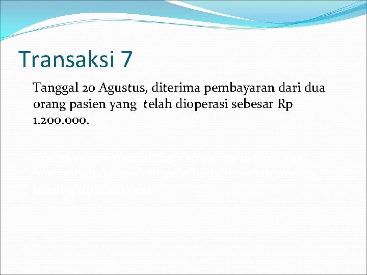 Transaksi 7 Tanggal 20 Agustus, diterima pembayaran dari dua orang pasien yang telah dioperasi