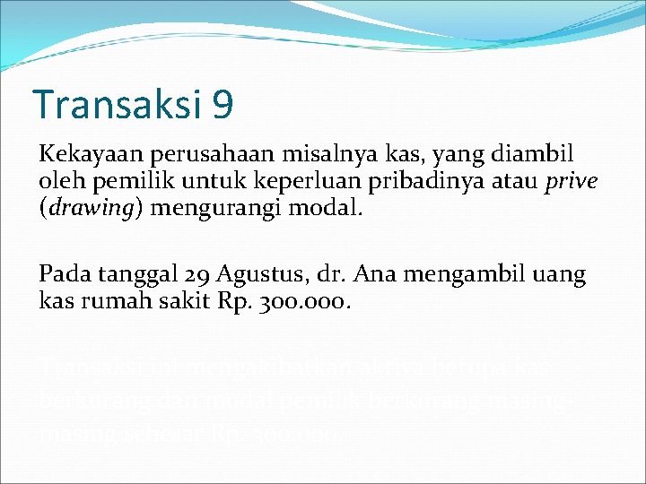 Transaksi 9 Kekayaan perusahaan misalnya kas, yang diambil oleh pemilik untuk keperluan pribadinya atau Transaksi 9 Kekayaan perusahaan misalnya kas, yang diambil oleh pemilik untuk keperluan pribadinya atau