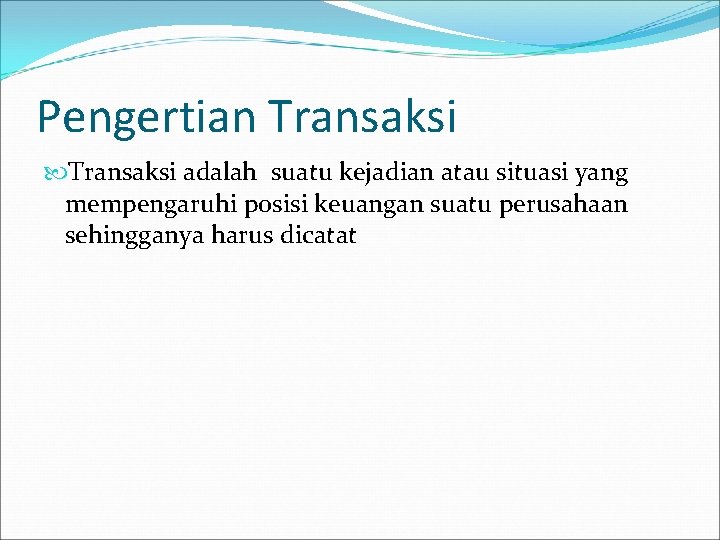 Pengertian Transaksi adalah suatu kejadian atau situasi yang mempengaruhi posisi keuangan suatu perusahaan sehingganya