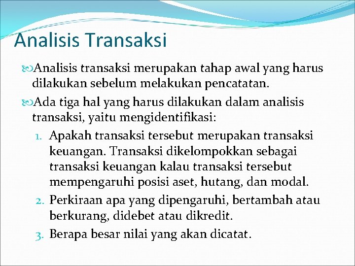 Analisis Transaksi Analisis transaksi merupakan tahap awal yang harus dilakukan sebelum melakukan pencatatan. Ada