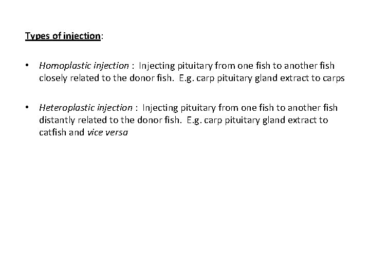 Types of injection: • Homoplastic injection : Injecting pituitary from one fish to another
