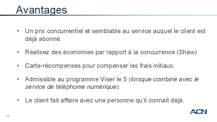 Avantages • Un prix concurrentiel et semblable au service auquel le client est déjà