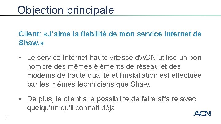 Objection principale Client: «J’aime la fiabilité de mon service Internet de Shaw. » •