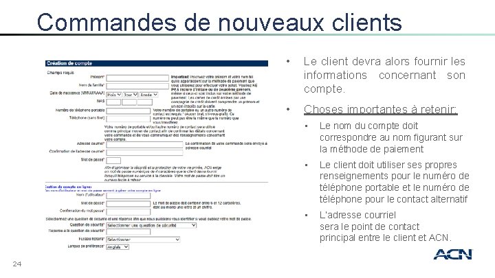 Commandes de nouveaux clients 24 • Le client devra alors fournir les informations concernant