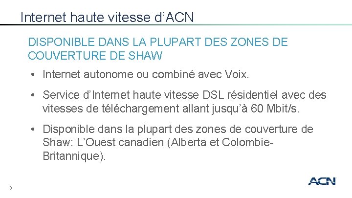 Internet haute vitesse d’ACN DISPONIBLE DANS LA PLUPART DES ZONES DE COUVERTURE DE SHAW