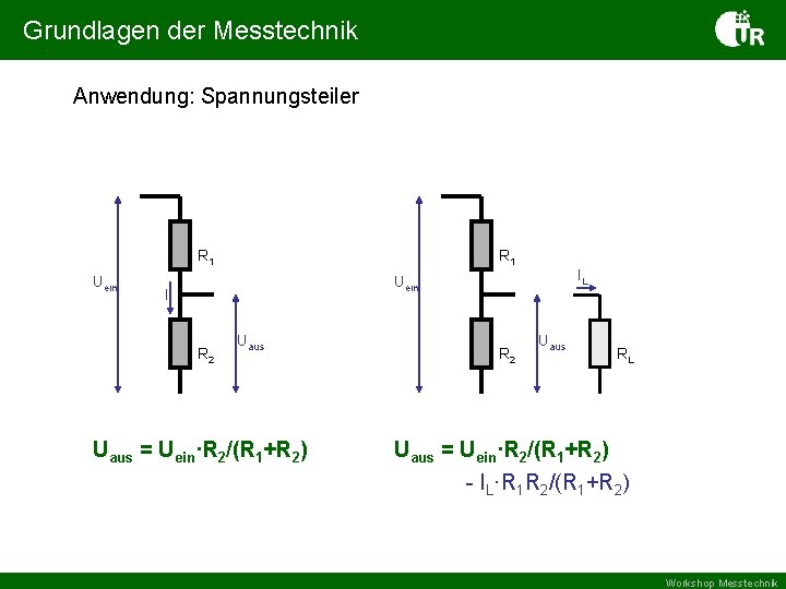 Grundlagen der Messtechnik Anwendung: Spannungsteiler R 1 Uein R 1 IL Uein I R