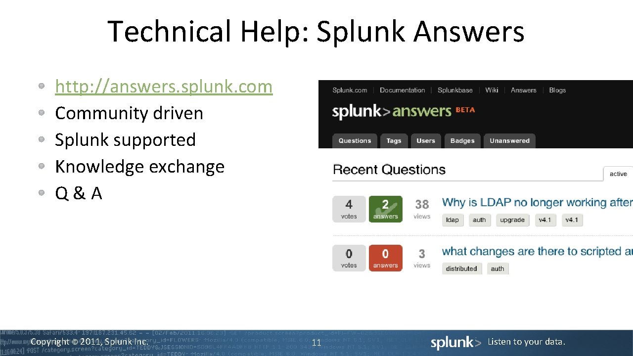 Technical Help: Splunk Answers http: //answers. splunk. com Community driven Splunk supported Knowledge exchange