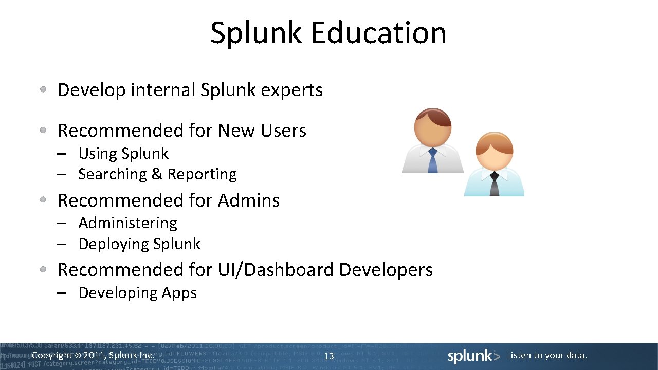 Splunk Education Develop internal Splunk experts Recommended for New Users – Using Splunk –