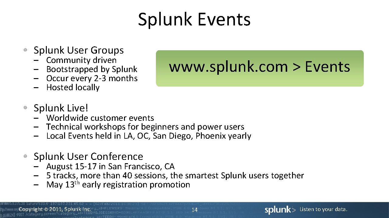 Splunk Events Splunk User Groups – – Community driven Bootstrapped by Splunk Occur every
