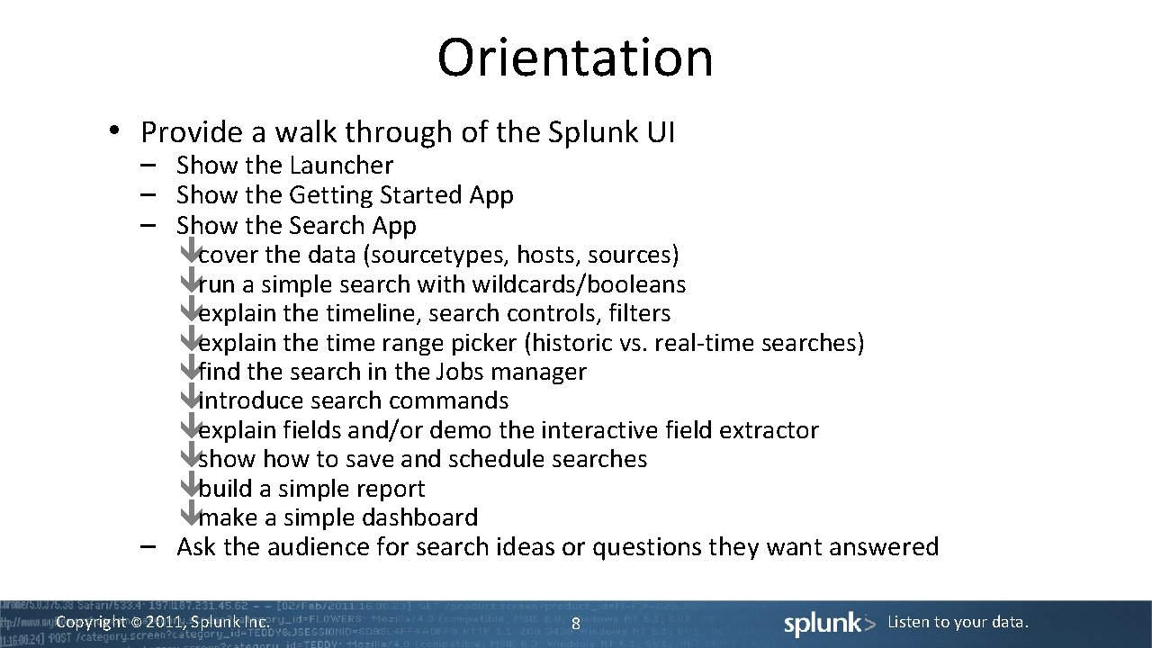 Orientation • Provide a walk through of the Splunk UI – Show the Launcher