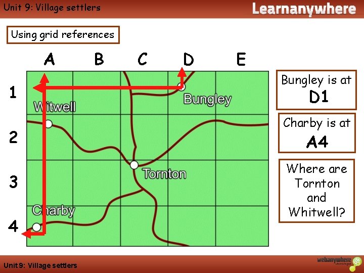 Geography Unit 9: Village settlers Using grid references A 1 2 3 4 Unit