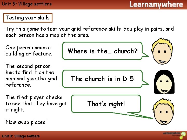 Geography Unit 9: Village settlers Testing your skills Try this game to test your