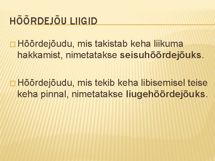 HÕÕRDEJÕU LIIGID � Hõõrdejõudu, mis takistab keha liikuma hakkamist, nimetatakse seisuhõõrdejõuks. � Hõõrdejõudu, mis