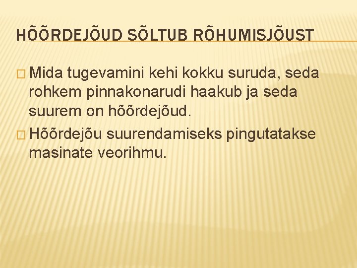 HÕÕRDEJÕUD SÕLTUB RÕHUMISJÕUST � Mida tugevamini kehi kokku suruda, seda rohkem pinnakonarudi haakub ja